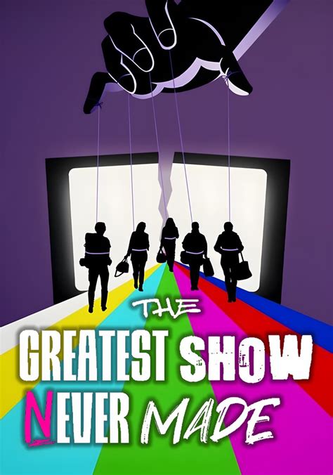 the greatest show never made